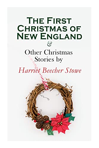 Beispielbild fr The First Christmas of New England and Other Christmas Stories by Harriet Beecher Stowe zum Verkauf von PBShop.store US