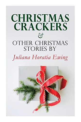 Beispielbild fr Christmas Crackers & Other Christmas Stories by Juliana Horatia Ewing: Christmas Specials Series zum Verkauf von Chiron Media