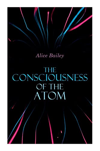 Beispielbild fr The Consciousness of the Atom: Lectures on Theosophy zum Verkauf von GreatBookPrices