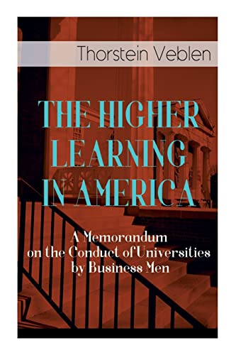 Beispielbild fr THE HIGHER LEARNING IN AMERICA: A Memorandum on the Conduct of Universities by Business Men zum Verkauf von GreatBookPrices