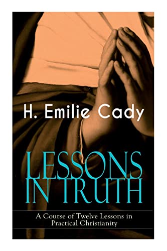 Imagen de archivo de Lessons in Truth - A Course of Twelve Lessons in Practical Christianity a la venta por PBShop.store US