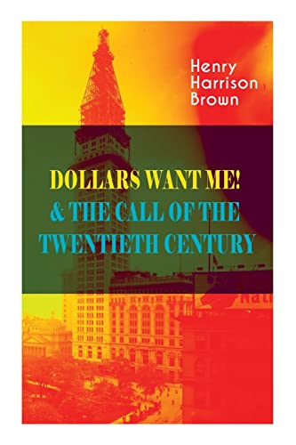 Beispielbild fr DOLLARS WANT ME! & THE CALL OF THE TWENTIETH CENTURY: Defeat the Material Desires and Burdens - Feel the Power of Positive Assertions in Your Personal zum Verkauf von GreatBookPrices