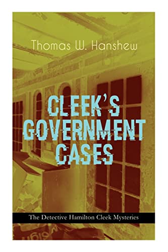 Stock image for CLEEK'S GOVERNMENT CASES ? The Detective Hamilton Cleek Mysteries: The Adventures of the Vanishing Cracksman and the Master Detective, known as "the man of the forty faces" for sale by Lucky's Textbooks