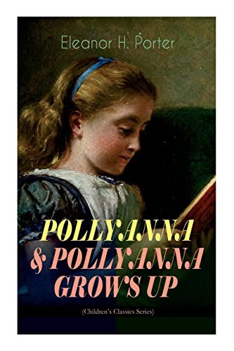 Stock image for POLLYANNA & POLLYANNA GROWS UP (Children's Classics Series): Inspiring Journey of a Cheerful Little Orphan Girl and Her Widely Celebrated "Glad Game" for sale by GreatBookPrices