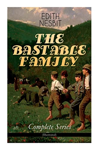 Beispielbild fr THE BASTABLE FAMILY - Complete Series (Illustrated): The Treasure Seekers, The Wouldbegoods, The New Treasure Seekers & Oswald Bastable and Others (Adventure Classics for Children) zum Verkauf von SecondSale