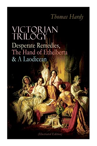 9788027344697: VICTORIAN TRILOGY: Desperate Remedies, The Hand of Ethelberta & A Laodicean (Illustrated Edition): Three Romance Classics in One Volume