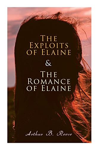 Beispielbild fr The Exploits of Elaine & the Romance of Elaine: Detective Craig Kennedy's Biggest Cases zum Verkauf von ThriftBooks-Atlanta