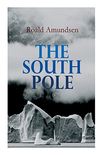 Beispielbild fr The South Pole: Account of the Norwegian Antarctic Expedition in the "Fram," 1910?1912 zum Verkauf von GF Books, Inc.