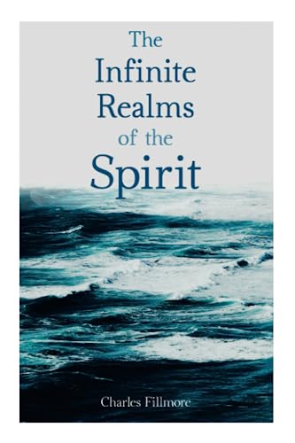 Beispielbild fr The Infinite Realms of the Spirit: Christian Healing, The Twelve Powers of Man, Prosperity, Jesus Christ Heals, Mysteries of John, Atom-Smashing Power of Mind zum Verkauf von Ria Christie Collections