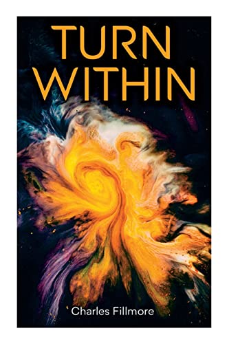 Stock image for Turn Within: The Twelve Powers of Man, Prosperity, Christian Healing, Jesus Christ Heals, Mysteries of John, Atom-Smashing Power of Mind for sale by GreatBookPrices