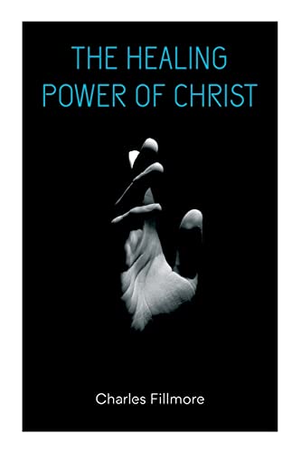 Stock image for The Healing Power of Christ: Christian Healing & Jesus Christ Heals for sale by GreatBookPrices