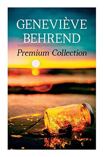 Stock image for Genevive Behrend - Premium Collection: Your Invisible Power, How to Live Life and Love it, Attaining Your Heart's Desire for sale by GreatBookPrices