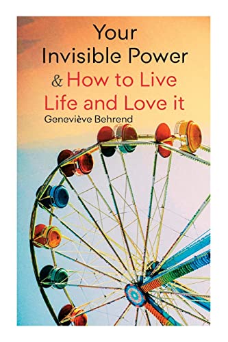 Stock image for Your Invisible Power & How to Live Life and Love it: Learn How to Use the Power of Visualization for sale by GreatBookPrices
