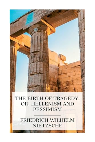 Stock image for The Birth of Tragedy; or, Hellenism and Pessimism for sale by GreatBookPrices