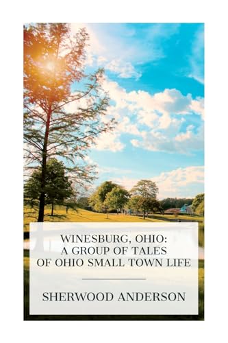 Stock image for Winesburg, Ohio: A Group of Tales of Ohio Small Town Life for sale by California Books