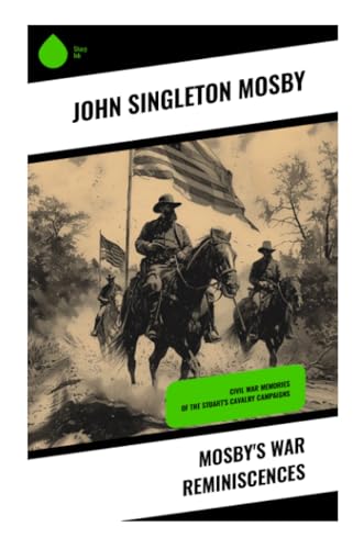 9788028331795: Mosby's War Reminiscences: Civil War Memories of the Stuart's Cavalry Campaigns