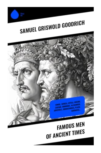9788028339326: Famous Men of Ancient Times: Virgil, Seneca, Attila, Cicero, Caesar, Hannibal, Alexander, Aristotle, Demosthenes, Plato, Socrates...