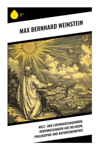 Imagen de archivo de Welt- und Lebenanschauungen; hervorgegangen aus Religion, Philosophie und Naturerkenntnis a la venta por BuchWeltWeit Ludwig Meier e.K.