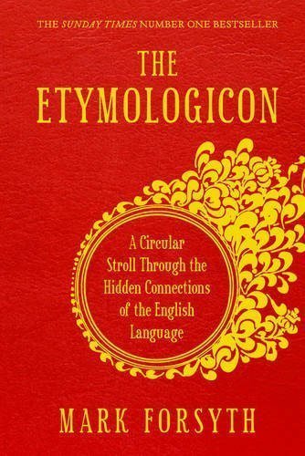 9788033655794: The Etymologicon: A Circular Stroll Through the Hidden Connections of the English Language by Forsyth, Mark ( 2012 )