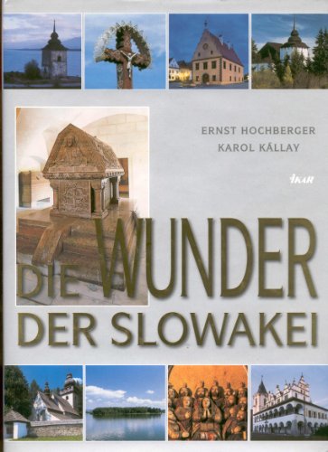 9788055105703: Die Wunder der Slowakei - Ernst Hochberger/Karol Kallay