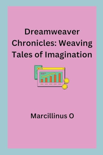 Stock image for Dreamweaver Chronicles: Weaving Tales of Imagination for sale by GreatBookPrices