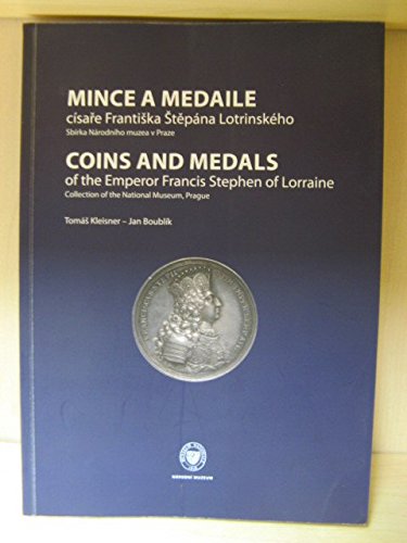 9788070363164: Coins and Medals of the Emperor Francis Stephen of Lorraine: Collection of the National Museum, Prague/Mince a Medaile Cisare Frantiska Stepana Lotrinskeho: Sbirka Narodniho Muzea v Praze (Editio Monographica Musei Nationalis Pragae)