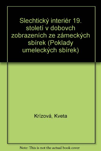 Slechticky Interier 19. Stoleti V Dobovch Zobrazenich Ze Zameckych Sbirek