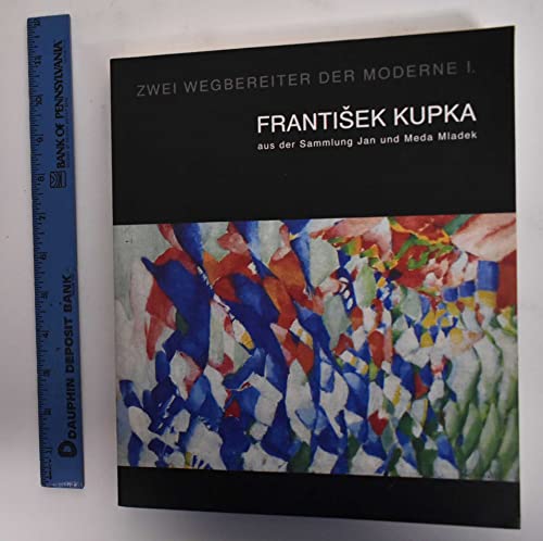 9788070560532: ZWEI WEGBEREITER DER MODERNE I. FRANTISEK KUPKA. AUS DER SAMMLUNG JAN UND MEDA MLADEK.