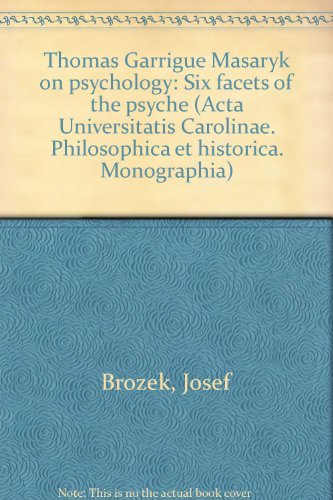 Thomas Garrigue Masaryk on psychology: Six facets of the psyche (Acta Universitatis Carolinae. Philosophica et historica. Monographia) (9788071840213) by Josef Brozek