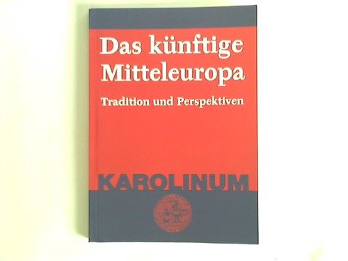 Imagen de archivo de Das knftige Mitteleuropa. Tradition und Perspektiven. Vortragsreihe der Karls-Universitt Prag in Verbindung mit der Akademie der Wissenschaften, der Tschechischen Republik und der Fritz Thyssen Stiftung. Thyssen-Vortrge a la venta por Celler Versandantiquariat