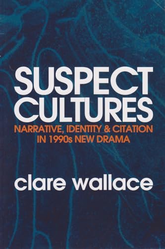 Suspect Cultures : Narrative, Identity and Citation in 1990s New Drama