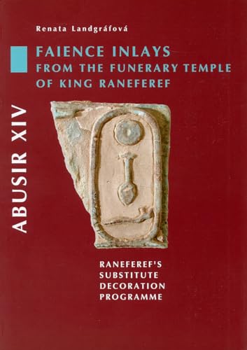Stock image for ABUSIR XIV: FAIENCE INLAYS FROM THE FUNERARY TEMPLE OF KING RANEFEREF: RANEFEREF'S SUBSTITUTE DECORATION PROGRAMME for sale by Prtico [Portico]