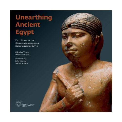 Imagen de archivo de Unearthing Ancient Egypt: Fifty years of the Czech Archaeological Exploration in Egypt a la venta por Books From California