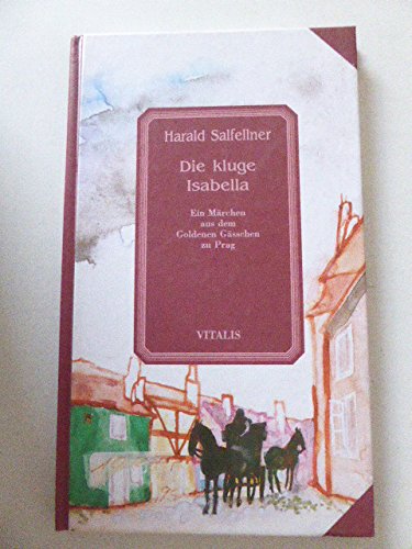 Imagen de archivo de Die kluge Isabella. Ein Mrchen aus dem Goldenen Gsschen zu Prag. Hardcover a la venta por Deichkieker Bcherkiste