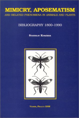 Mimicry, Aposematism and Related Phenomena in Animals & Plants: Bibliography 1800-1990 (9788085977158) by Komarek, Stanislav