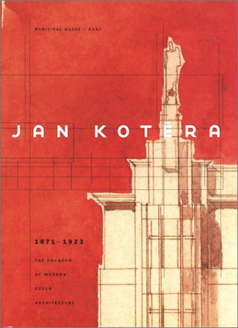 Jan Kotera 1871-1923: The Founder of Modern Czech Architecture