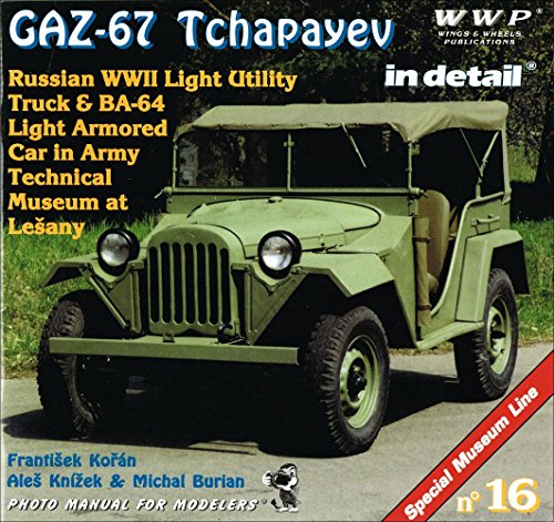 Imagen de archivo de GAZ - 67 Tchapayev in Detail - Russian WWII Light Utility Truck & BA - 64 Light Armored Car in Army Technical Museum at Lesany Armoured a la venta por The Bookseller