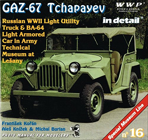 9788086416069: GAZ - 67 Tchapayev in Detail - Russian WWII Light Utility Truck & BA - 64 Light Armored Car in Army Technical Museum at Lesany Armoured