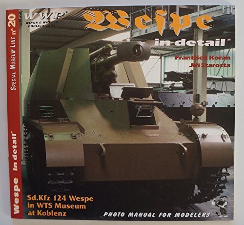 9788086416106: Wespe in Detail Sd.kfz 124 Wespe in Wts Museum at Koblenz Photo Manual for Modelers