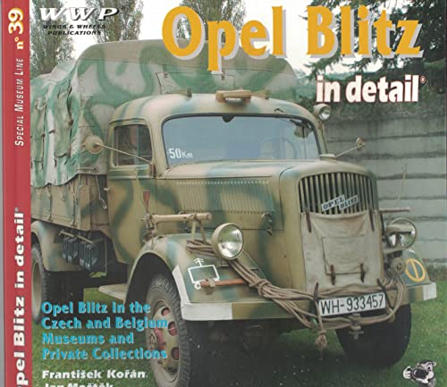 Imagen de archivo de Opel Blitz in Detail Opel Blitz in the Czech and Belgium Museums and Private Collections Special Museum Line No 39 a la venta por WORLD WAR BOOKS