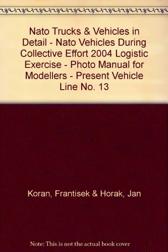 Imagen de archivo de Nato Trucks & Vehicles in Detail - Nato Vehicles During Collective Effort 2004 Logistic Exercise - Photo Manual for Modellers - Present Vehicle Line No. 13 a la venta por Lewes Book Centre