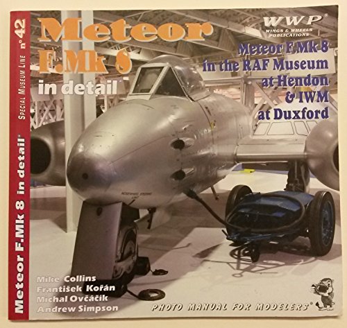 9788086416649: Meteor F.Mk 8 in Detail - in the RAF Museum at Hendon & IWM at Duxford - Photo Manual for Modelers - Special Museum Line No. 42