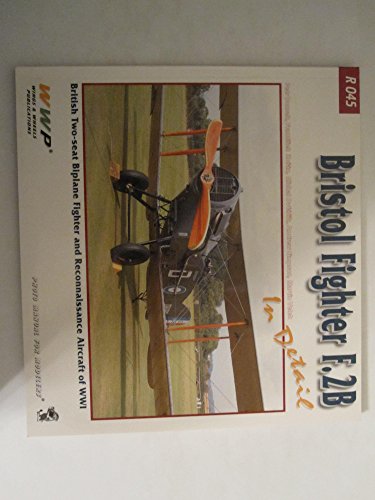 Stock image for Bristol Fighter F.2B In Detail. British Two-Seat Biplane Fighter and Reconnaissance Aircraft of WW I. (WWP Red Series # R045) for sale by Boomer's Books