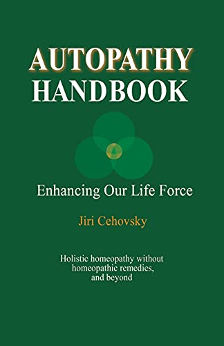 9788086936529: Autopathy Handbook: Enhancing Our Life Force - Holistic homeopathy without homeopathic remedies, and beyond