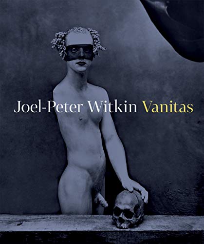 9788087164723: Joel-Peter Witkin: Vanitas (ARBOR VITAE)