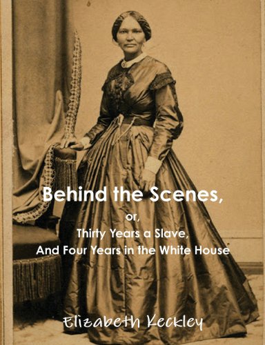 9788087830826: Behind the Scenes, or, Thirty Years a Slave, And Four Years in the White House