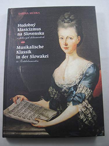 Imagen de archivo de Hudobny Klasicizmus na Slovensku: V dobovych dokumentoch / Musikalische Klassik in der Slowakei : in Zeitdokumenten a la venta por Book Bear