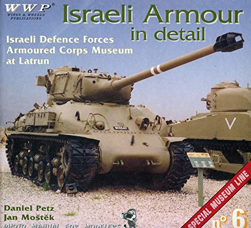 9788090267718: Israeli Armour in Detail - Israel Defence Forces Armoured Corps Museum at Latrun - Special Museum Line No. 6 - Photo Manual for Modelers - Part One