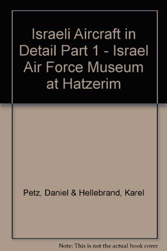9788090267794: Israeli Aircraft in Detail Part 1 - Israel Air Force Museum at Hatzerim