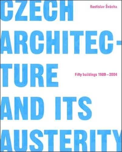 Czech Architecture and Its Austerity: Fifty Buildings 1989-2004